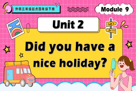 Module9 Unit2 Did you have a nice holiday？外研三年级起点四年级下册PPT课件含教案