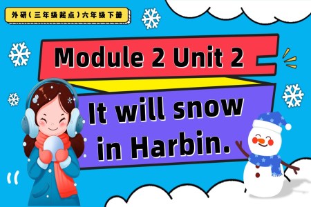 Module2 Unit2 It will snow in Harbin外研三年级起点六年级下册PPT课件含教案